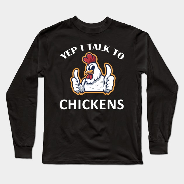 Yep I Talk To chickens funny chicken quote tees Long Sleeve T-Shirt by madani04